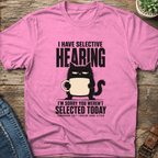 I Have Selective Hearing T-Shirt