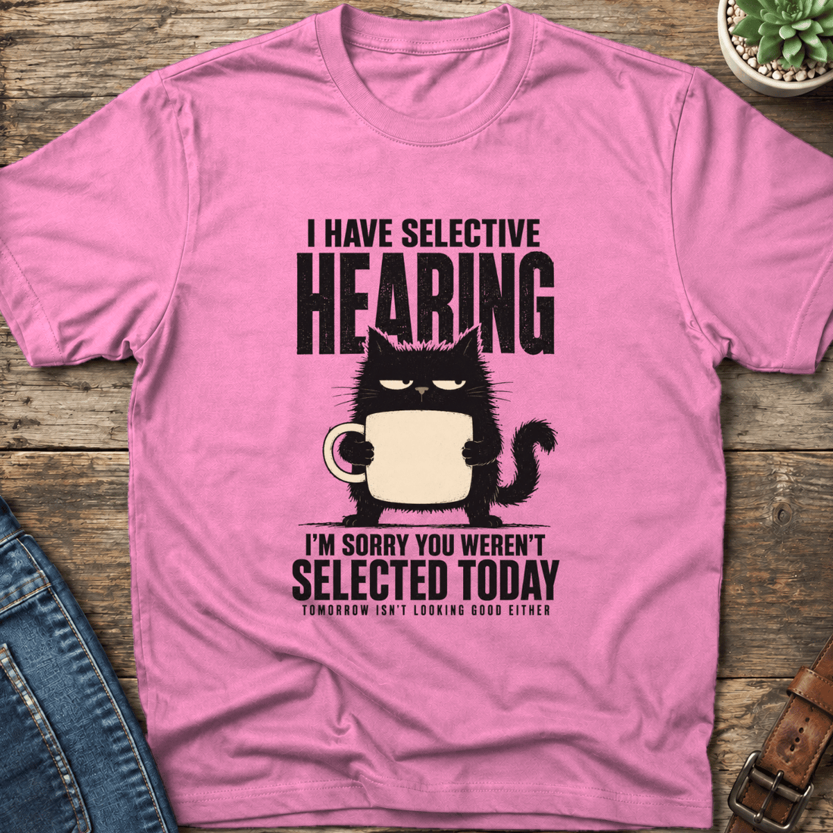 I Have Selective Hearing T-Shirt