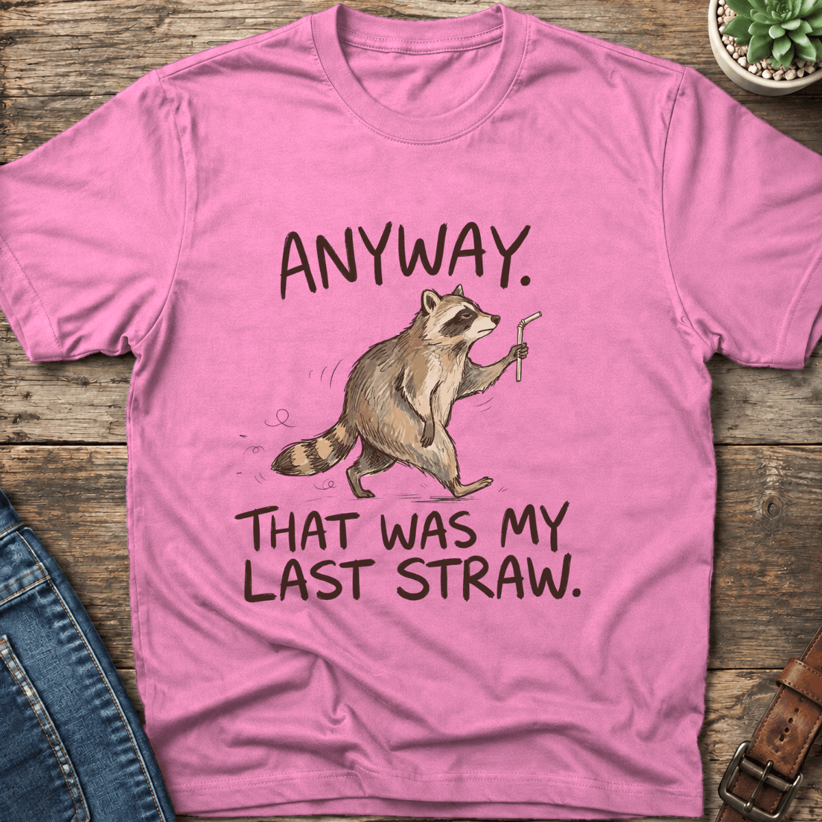 Anyway That Was My Last Straw T-Shirt