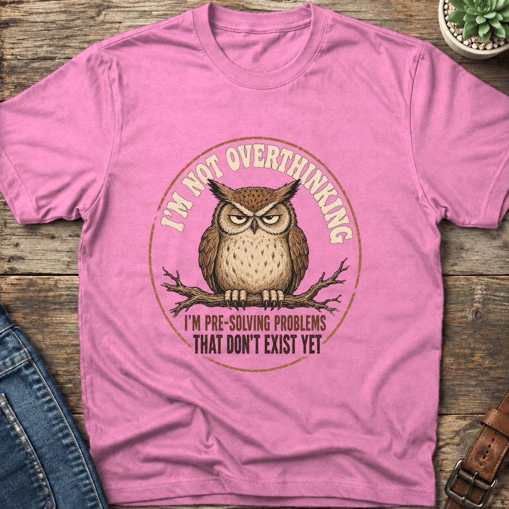 I'm Not Overthinking T-Shirt