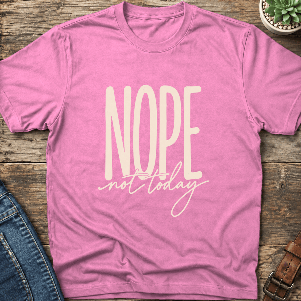 Nope Not Today T-Shirt