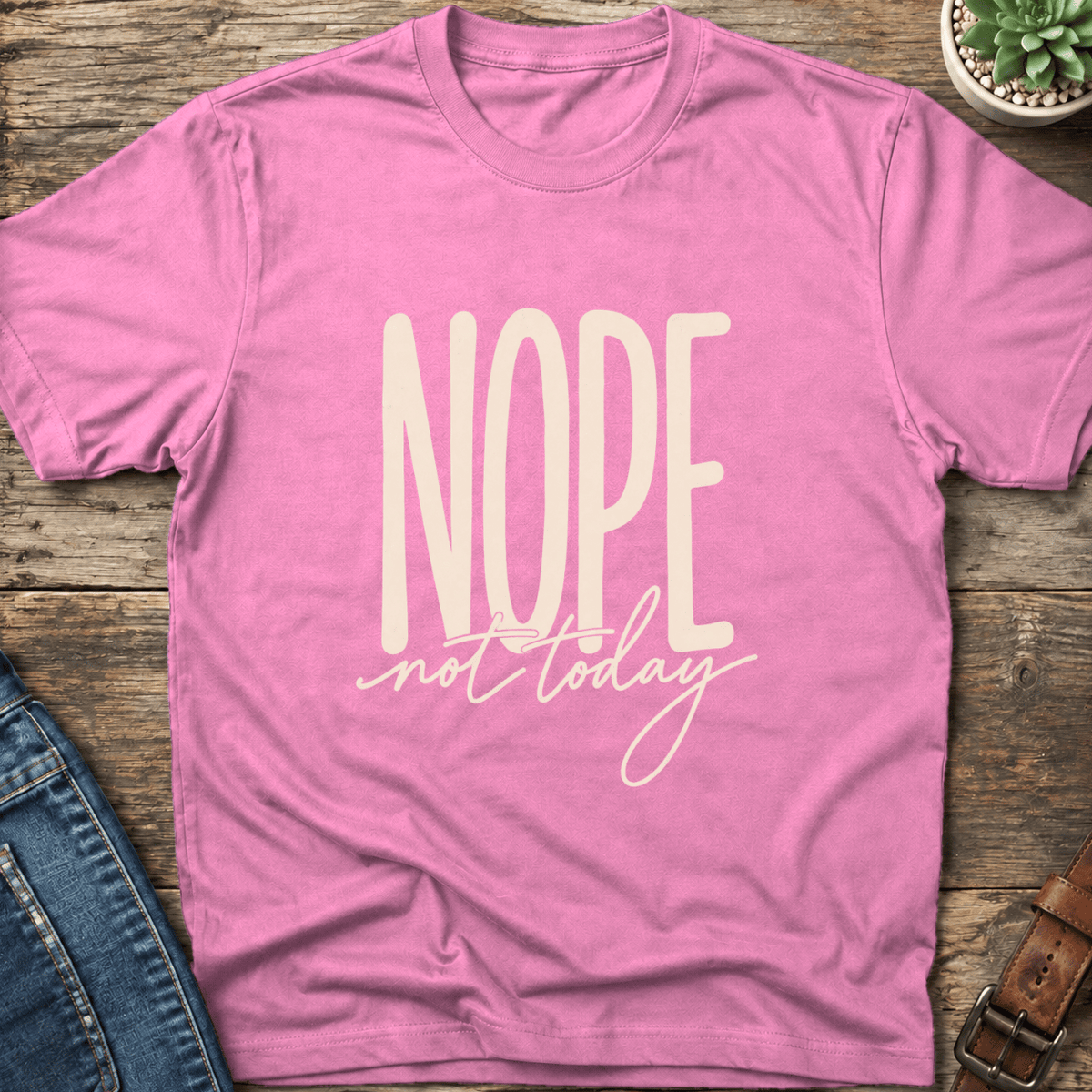 Nope Not Today T-Shirt