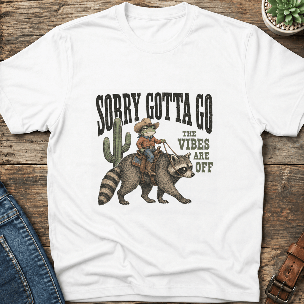 Sorry Gotta Go T-Shirt
