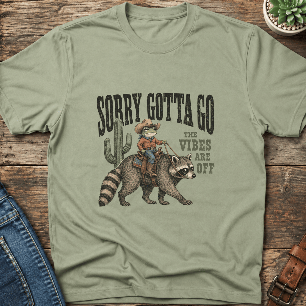 Sorry Gotta Go T-Shirt