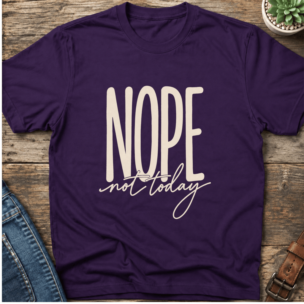 Nope Not Today T-Shirt