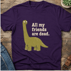 All My Friends Are Dead T-Shirt