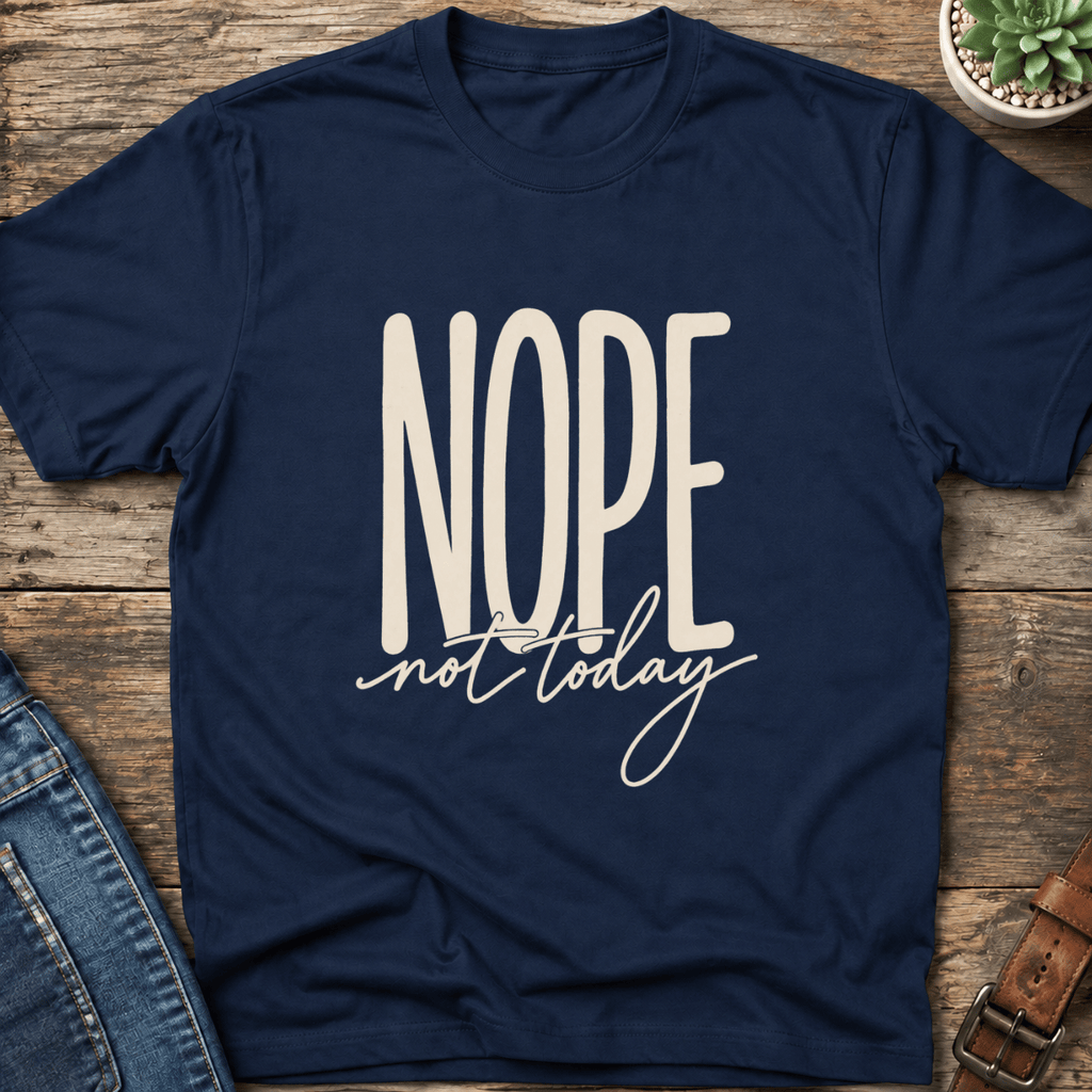 Nope Not Today T-Shirt