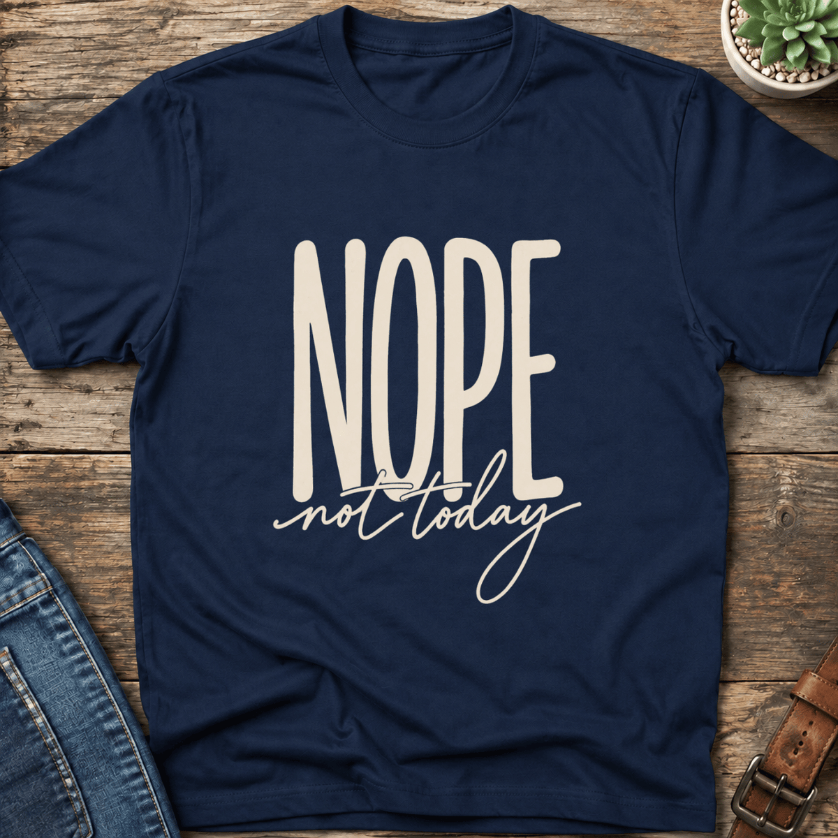Nope Not Today T-Shirt