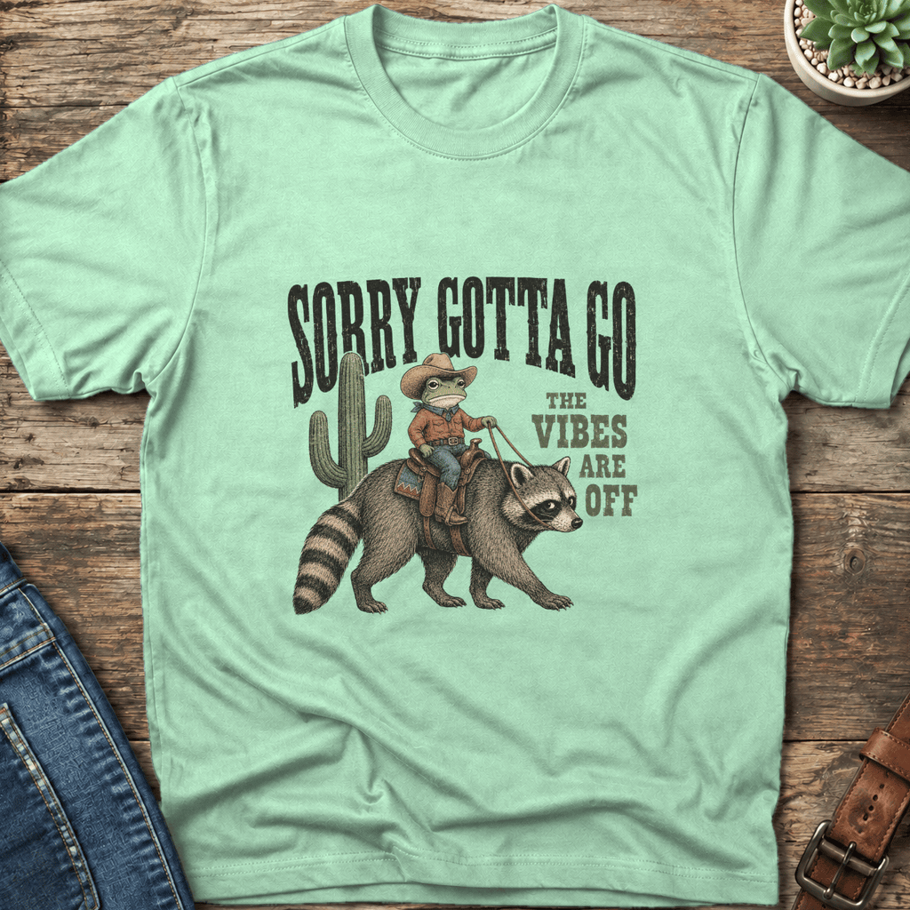 Sorry Gotta Go T-Shirt