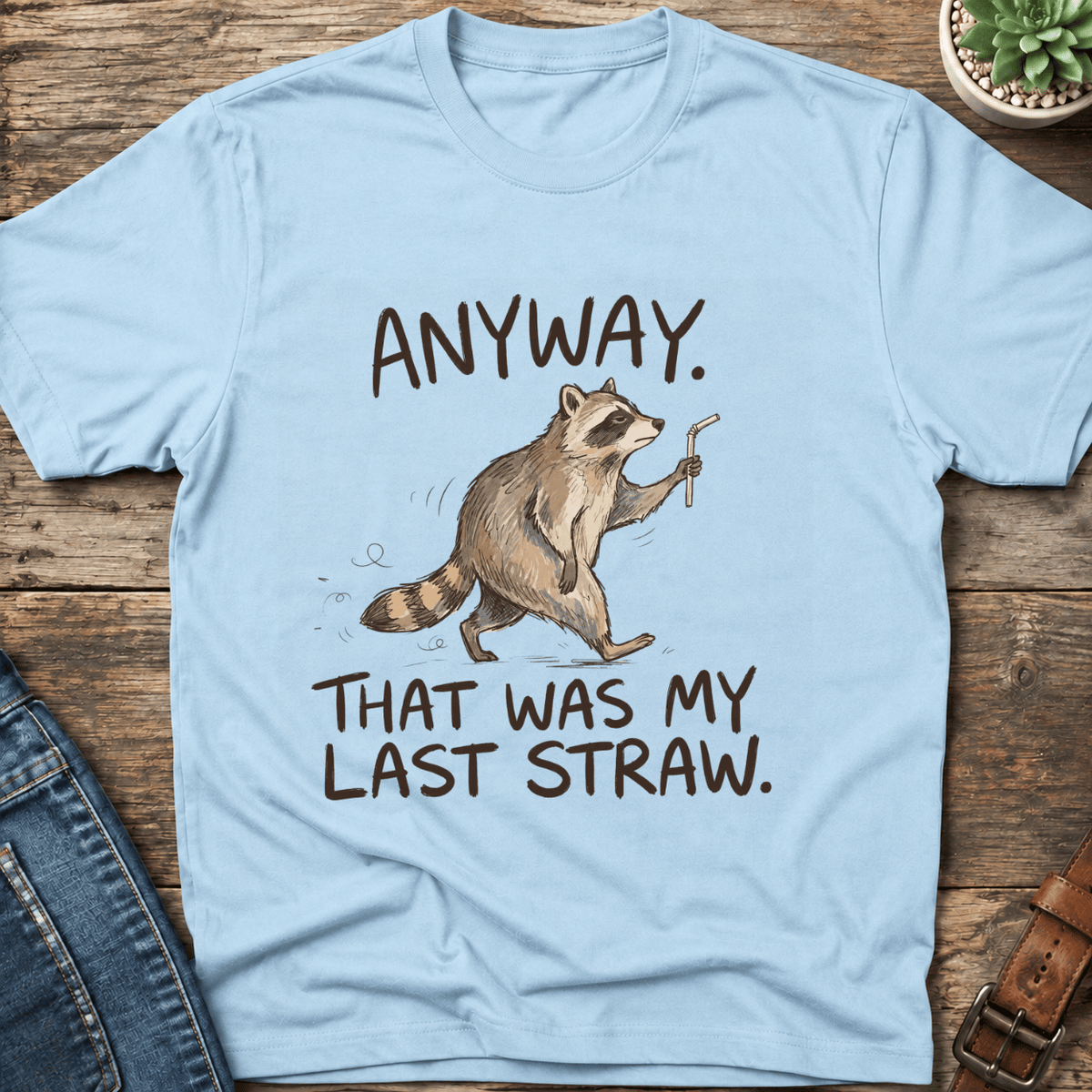 Anyway That Was My Last Straw T-Shirt