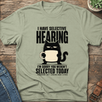 I Have Selective Hearing T-Shirt